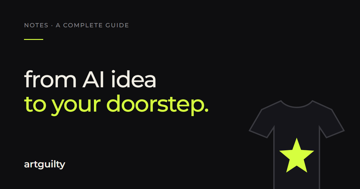 from AI idea to your doorstep — Artguilty notes