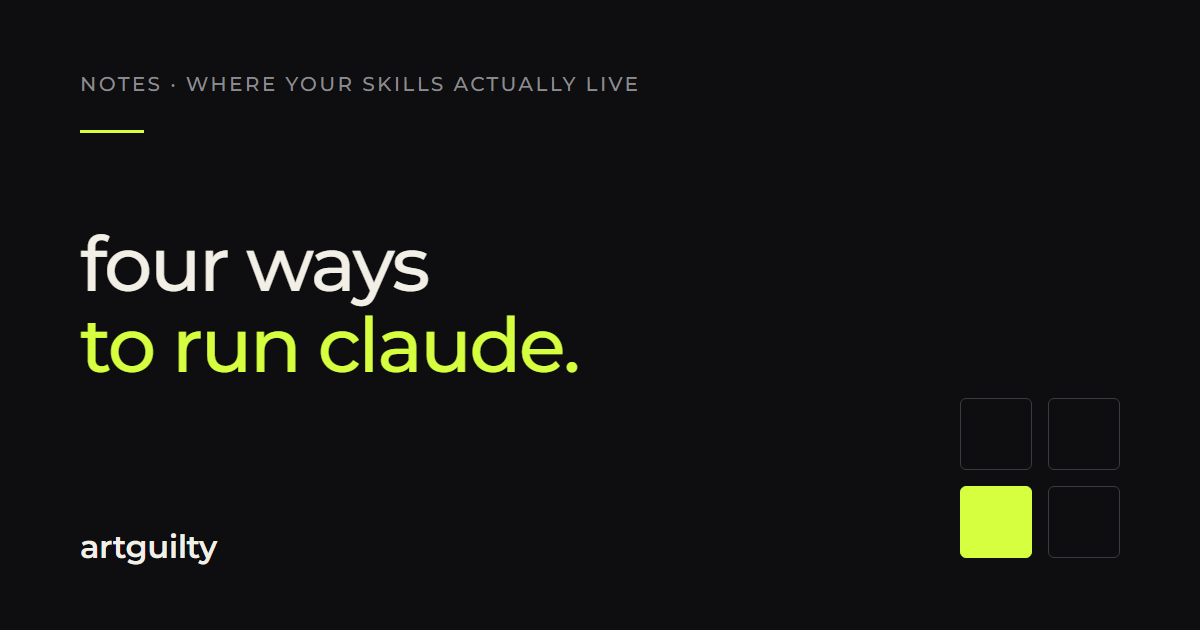 four ways to run claude — artguilty notes